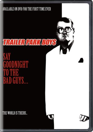 Bộ ba trộm cắp: Chúc kẻ xấu ngủ ngon (Trailer Park Boys: Say Goodnight to the Bad Guys) [2008]