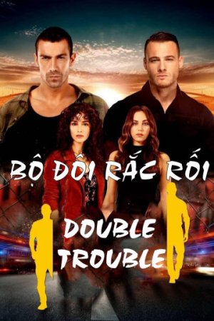 Bộ Đôi Rắc Rối (Double Trouble) [2018]