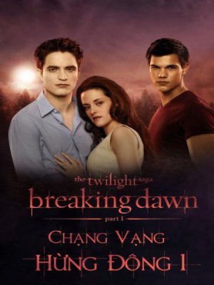 Chạng vạng: Hừng đông: Phần 1 (The Twilight Saga: Breaking Dawn: Part 1) [2011]