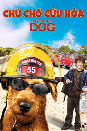 Chú chó cứu hỏa (Firehouse Dog) [2007]