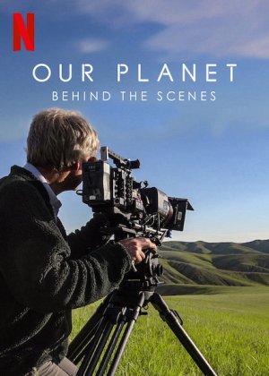 Hành tinh của chúng ta - Hậu trường (Our Planet - Behind The Scenes) [2019]