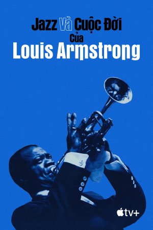 Jazz và Cuộc Đời của Louis Armstrong (Louis Armstrong's Black & Blues) [2022]