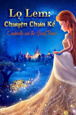 Lọ Lem: Chuyện Chưa Kể (Cinderella and the Secret Prince) [2018]