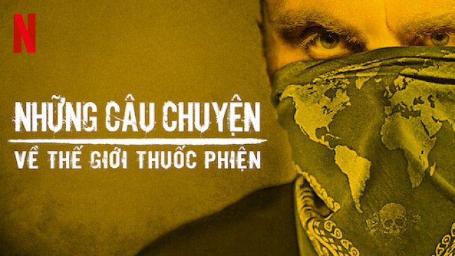 Những câu chuyện về thế giới thuốc phiện