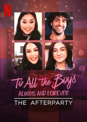 Những chàng trai năm ấy: Mãi yêu – Tiệc hậu (To All the Boys: Always and Forever - The Afterparty) [2021]