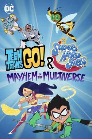 Xem phim Teen Titans Go! & Các nữ siêu anh hùng DC: Mayhem trong Đa vũ trụ