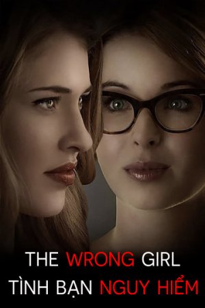 Tình Bạn Nguy Hiểm (The Wrong Girl) [2015]