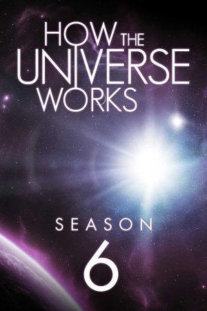 Vũ trụ hoạt động như thế nào (Phần 6) (How the Universe Works (Season 6)) [2018]
